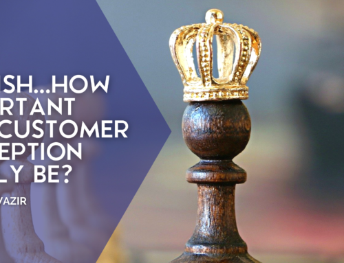 How important can customer perception really be? Article by Dhiraj Wazir